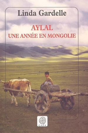 Aylal : une année en Mongolie : récit - Linda Gardelle