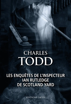 Les enquêtes de l'inspecteur Ian Rutledge de Scotland Yard - Charles Todd