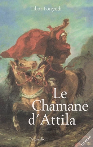 Le chamane d'Attila - Tibor Fonyódi