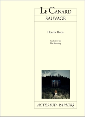 Le canard sauvage - Henrik Ibsen