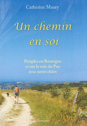 Un chemin en soi : périples en Rouergue et sur la voie du Puy avec notre chien - Catherine Maury