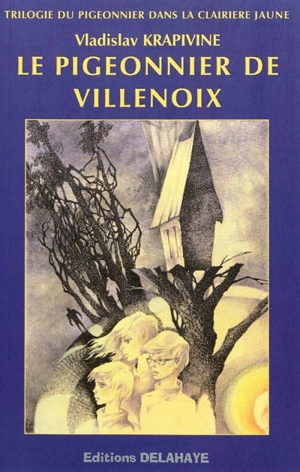 Le pigeonnier dans la clairière jaune. Vol. 1. Le pigeonnier de Villenoix - Vladislav Krapivine