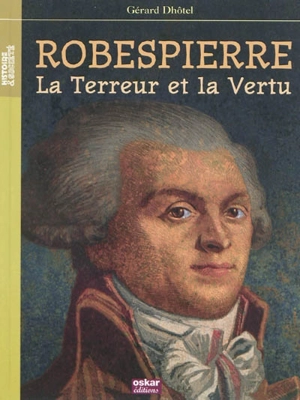 Robespierre : la Terreur et la vertu - Gérard Dhôtel