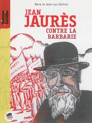 Jean Jaurès : contre la barbarie - Nane Vézinet