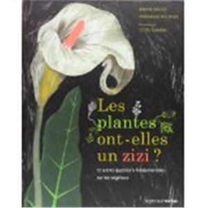 Les plantes ont-elles un zizi ? : et autres questions fondamentales sur les végétaux - Jeanne Failevic