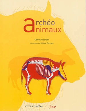 Archéo animaux : l'incroyable histoire de l'archéologie des animaux - Lamys Hachem