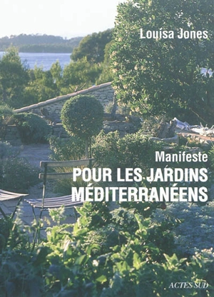 Manifeste pour les jardins méditerranéens - Louisa Jones