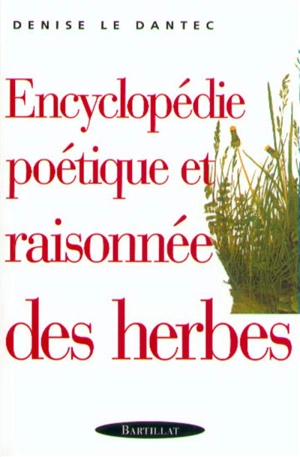 Encyclopédie poétique et raisonnée des herbes - Denise Le Dantec