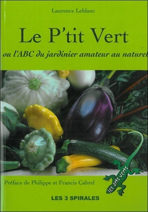 Le p'tit vert : ABC du jardinier amateur au naturel - Laurence Leblanc