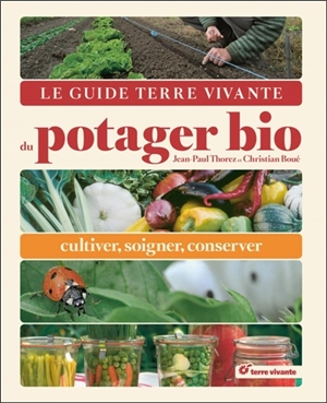 Le guide Terre vivante du potager bio : cultiver, soigner, conserver - Jean-Paul Thorez