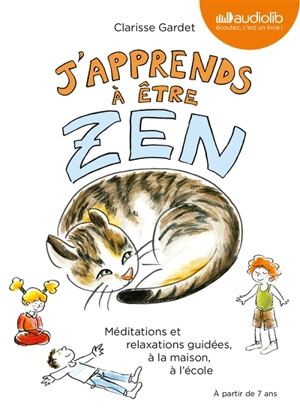 J'apprends à être zen : méditations et relaxations guidées, à la maison, à l'école - Clarisse Gardet