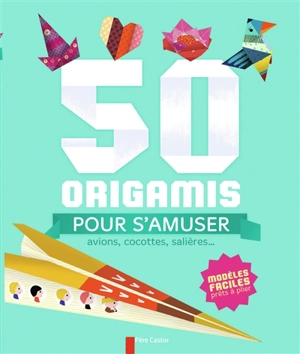 50 origamis pour s'amuser : avions, cocottes, salières... : modèles faciles prêts à plier - Olivia Cosneau