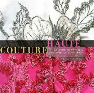 Haute couture : la mode en détails, du XVIIe au XXe siècle - Victoria and Albert museum (Londres)