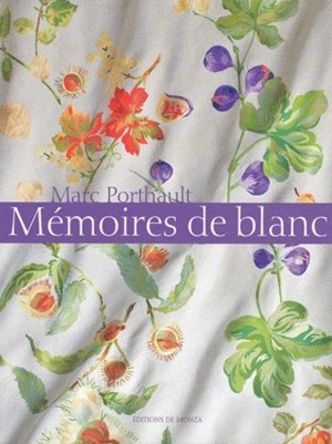 Mémoires de blanc : le grand art du linge de maison - Marc Porthault