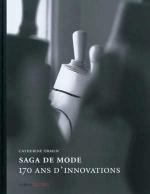 Saga de mode : 170 ans d'innovations - Catherine Ormen