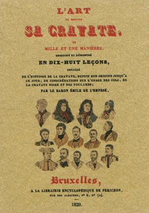 L'art de mettre sa cravate de mille et une manières, enseigné et démontré, précédé de l'histoire de la cravate, depuis son origine jusqu'à ce jour ; de considérations sur l'usage... - Emile Marco de Saint-Hilaire