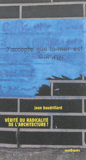 Vérité ou radicalité de l'architecture ?. Y a-t-il un pacte d'architecture ? - Jean Baudrillard