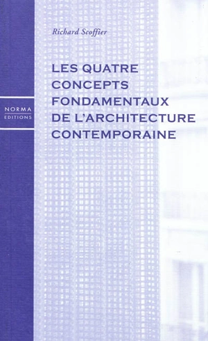 Les quatre concepts fondamentaux de l'architecture contemporaine - Richard Scoffier