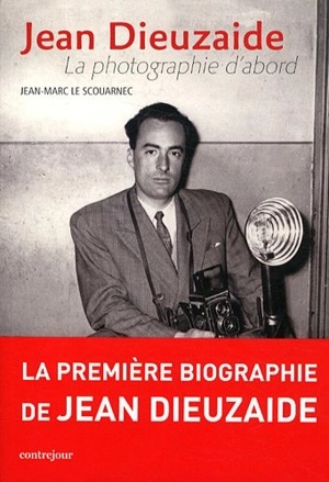 Jean Dieuzaide : photographe corps et âme - Jean-Marc Le Scouarnec