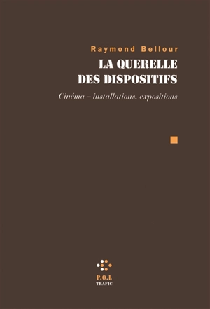 La querelle des dispositifs : cinéma, installations, expositions - Raymond Bellour