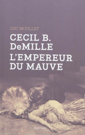 Cecil B. DeMille, l'empereur du mauve - Luc Moullet