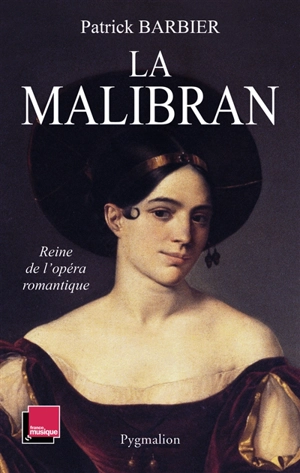 La Malibran : reine de l'opéra romantique - Patrick Barbier