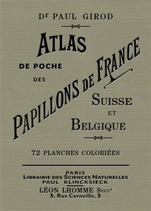 Atlas de poche des papillons de France, Suisse et Belgique les plus répandus : avec description de leurs chenilles et chrysalides et étude d'ensemble sur les papillons - Paul Girod