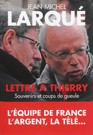 Lettre à Thierry : souvenirs et coups de gueule - Jean-Michel Larqué