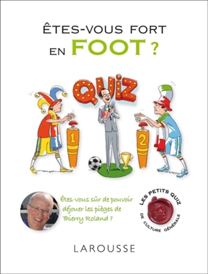 Êtes-vous fort en foot ? : êtes-vous sûr de pouvoir déjouer les pièges de Thierry Roland ? - Thierry Roland