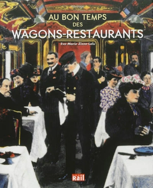 Au bon temps des wagons-restaurants - Eve-Marie Zizza-Lalu