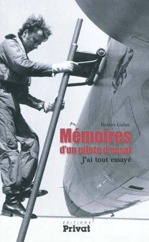 Mémoires d'un pilote d'essai : j'ai tout essayé - Robert Galan