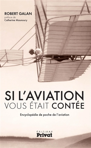 Si l'aviation vous était contée : encyclopédie de poche de l'aviation - Robert Galan