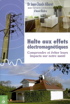 Halte aux effets électromagnétiques : comprendre et éviter leurs impacts sur notre santé - Jean-Claude Albaret