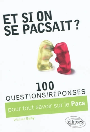 Et si on se pacsait ? : 100 questions-réponses sur le Pacs - Wilfried Baby