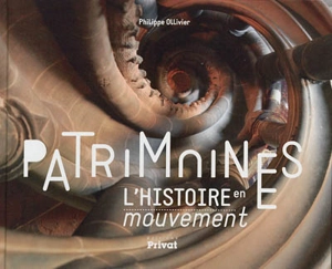 Patrimoines, l'histoire en mouvement - Philippe Ollivier