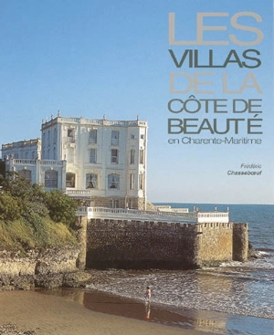 Les villas de la Côte de Beauté en Charente-Maritime (de 1850 à 1930) - Frédéric Chasseboeuf