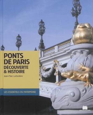 Ponts de Paris : découverte & histoire - Jean-Marc Larbodière