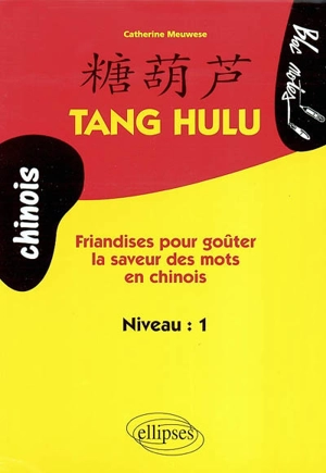 Tang Hulu : friandises pour goûter la saveur des mots en chinois : niveau 1 - Catherine Meuwese