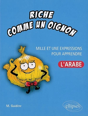 Riche comme un oignon : mille et une expressions pour apprendre l'arabe - Mathieu Guidère