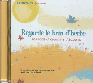 Regarde le brin d'herbe : des poètes à chanter et à écouter - Marie-Charlotte Aguerre