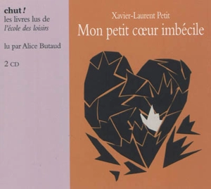 Mon petit coeur imbécile - Xavier-Laurent Petit