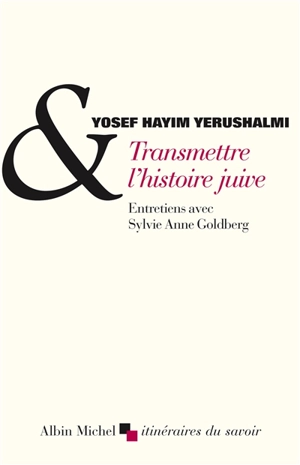 Transmettre l'histoire juive : entretiens avec Sylvie Anne Goldberg. Clio et les juifs : réflexions sur l'historiographie juive au XVIe siècle - Yosef Hayim Yerushalmi