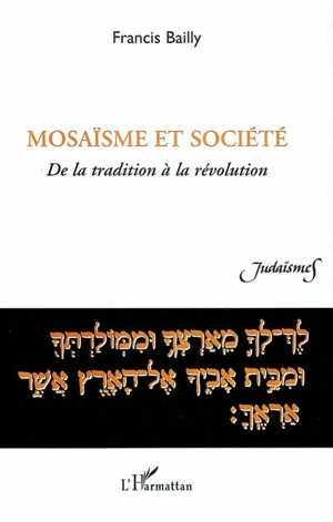 Mosaïsme et société : de la tradition à la révolution - Francis Bailly