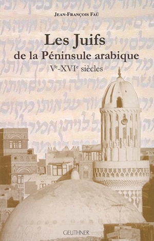 Les Juifs de la péninsule Arabique, Ve-XVIe siècles - Jean-François Faü