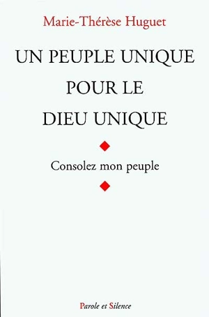 Un peuple unique pour le Dieu unique : Israël - Marie-Thérèse Huguet