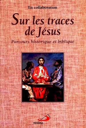 Sur les traces de Jésus : parcours historique et biblique - Pierre Létourneau