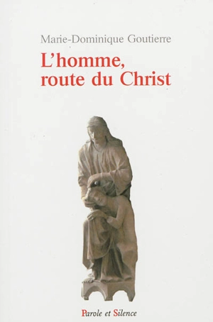 L'homme, route du Christ - Marie-Dominique Goutierre