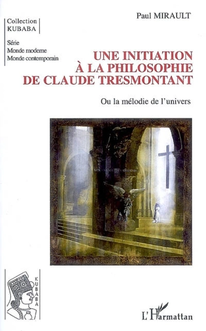 Une initiation à la philosophie de Claude Tresmontant ou La mélodie de l'univers - Paul Mirault