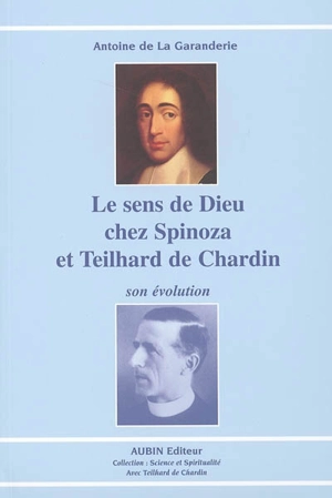 Le sens de Dieu chez Spinoza et Teilhard de Chardin : son évolution - Antoine de La Garanderie