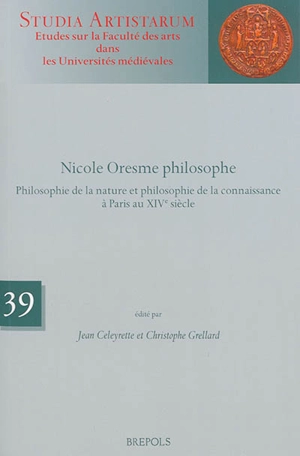 Nicole Oresme philosophe : philosophie de la nature et philosophie de la connaissance à Paris au XIVe siècle